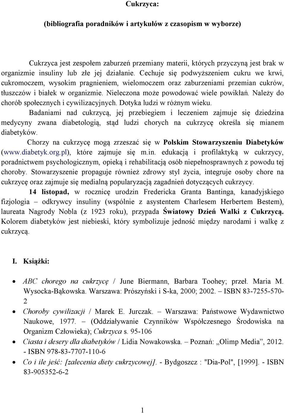 Należy do chorób społecznych i cywilizacyjnych. Dotyka ludzi w różnym wieku.