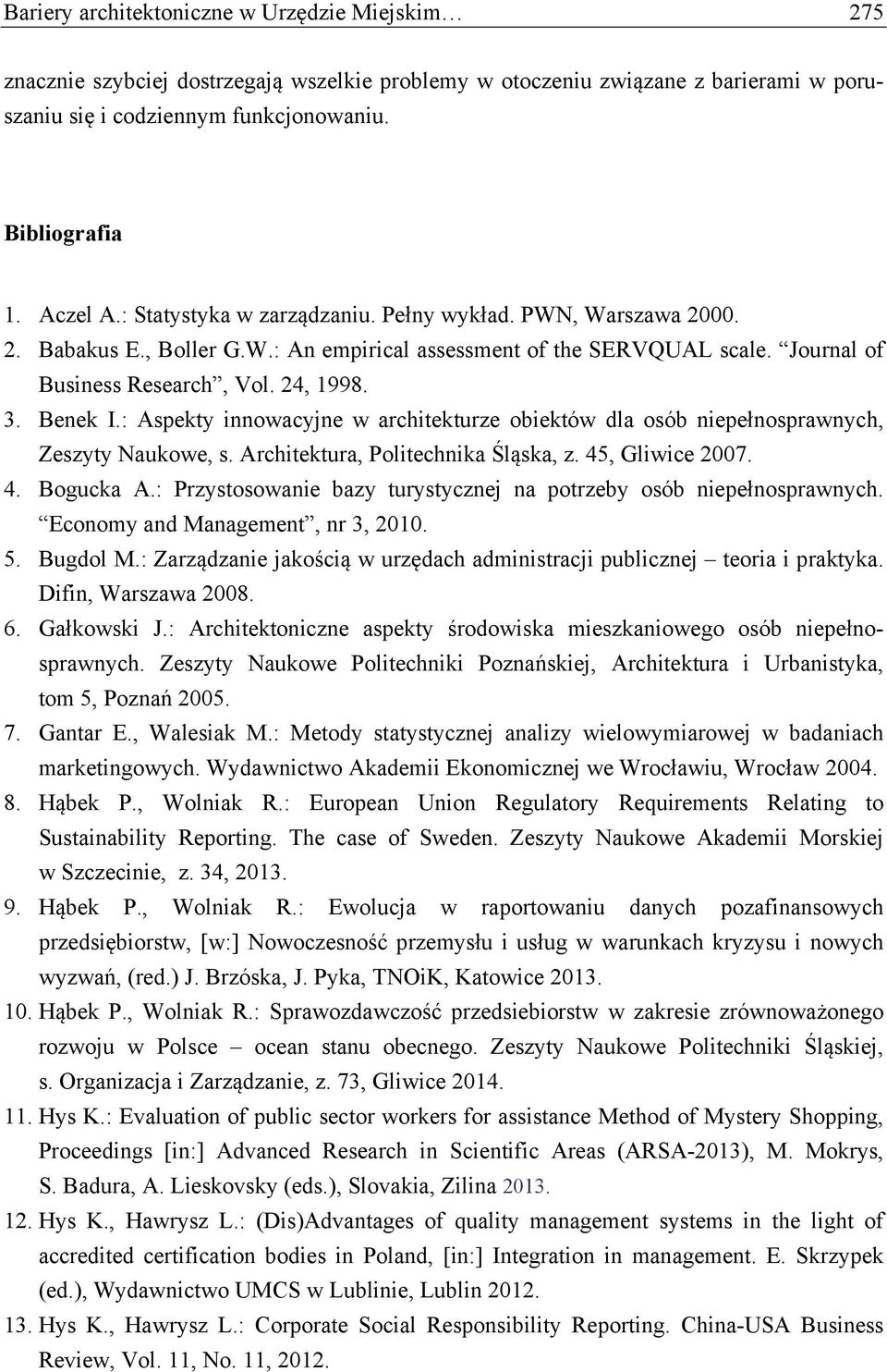 : Aspekty innowacyjne w architekturze obiektów dla osób niepełnosprawnych, Zeszyty Naukowe, s. Architektura, Politechnika Śląska, z. 45, Gliwice 2007. 4. Bogucka A.