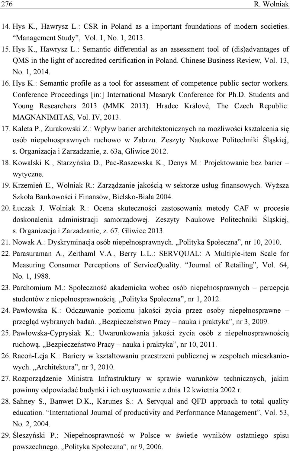 Conference Proceedings [in:] International Masaryk Conference for Ph.D. Students and Young Researchers 2013 (MMK 2013). Hradec Králové, The Czech Republic: MAGNANIMITAS, Vol. IV, 2013. 17. Kaleta P.