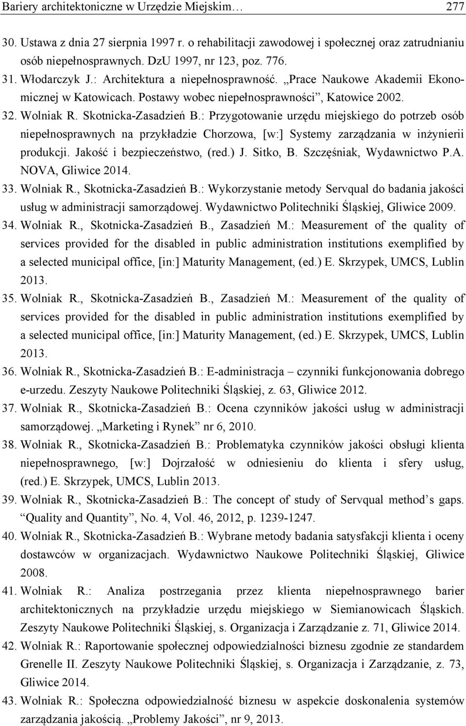: Przygotowanie urzędu miejskiego do potrzeb osób niepełnosprawnych na przykładzie Chorzowa, [w:] Systemy zarządzania w inżynierii produkcji. Jakość i bezpieczeństwo, (red.) J. Sitko, B.