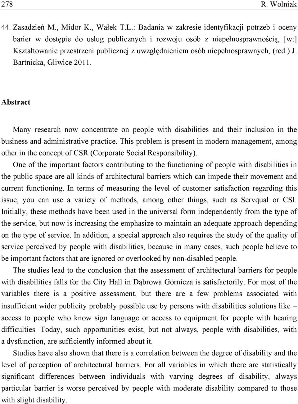 niepełnosprawnych, (red.) J. Bartnicka, Gliwice 2011. Abstract Many research now concentrate on people with disabilities and their inclusion in the business and administrative practice.