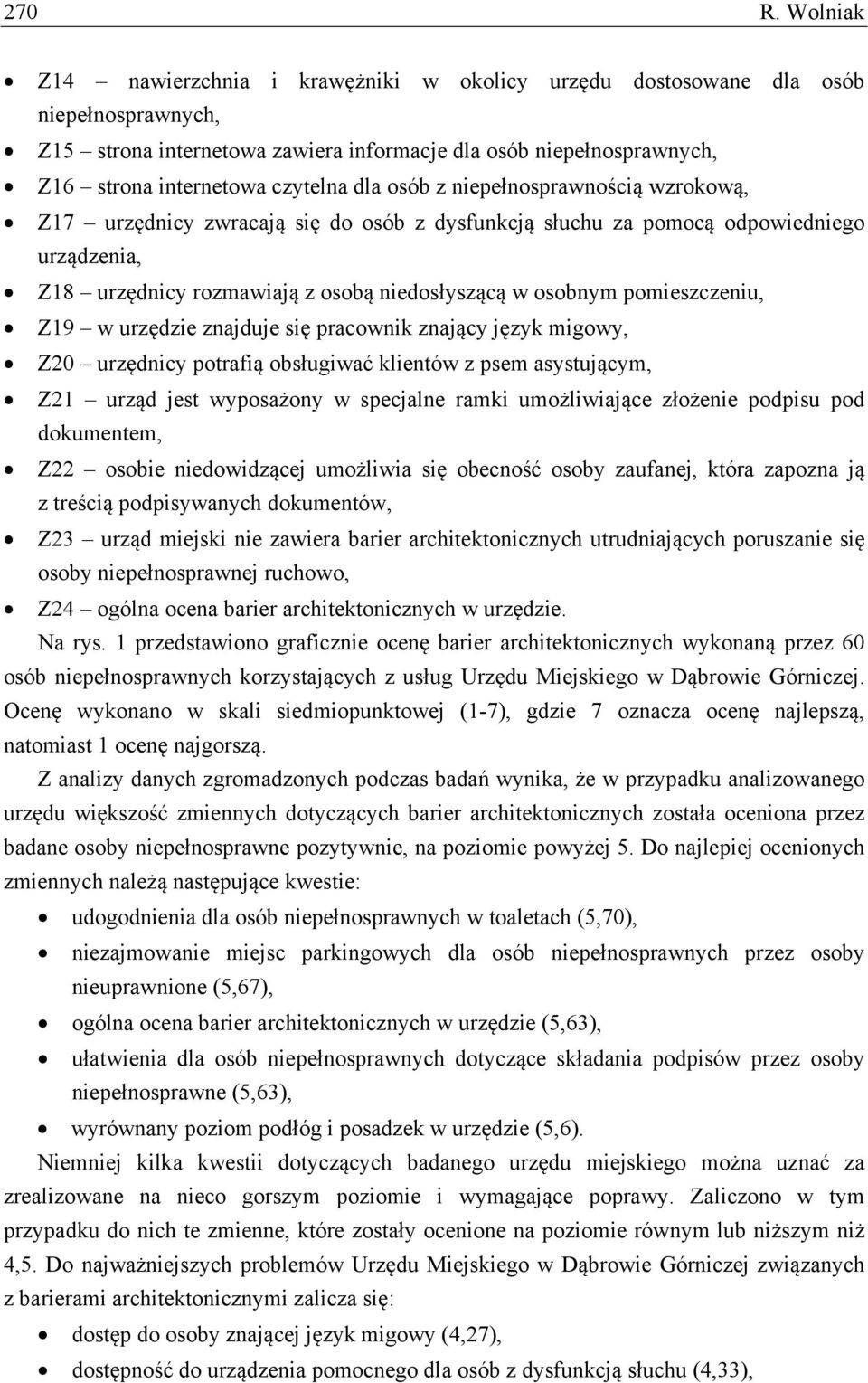 dla osób z niepełnosprawnością wzrokową, Z17 urzędnicy zwracają się do osób z dysfunkcją słuchu za pomocą odpowiedniego urządzenia, Z18 urzędnicy rozmawiają z osobą niedosłyszącą w osobnym