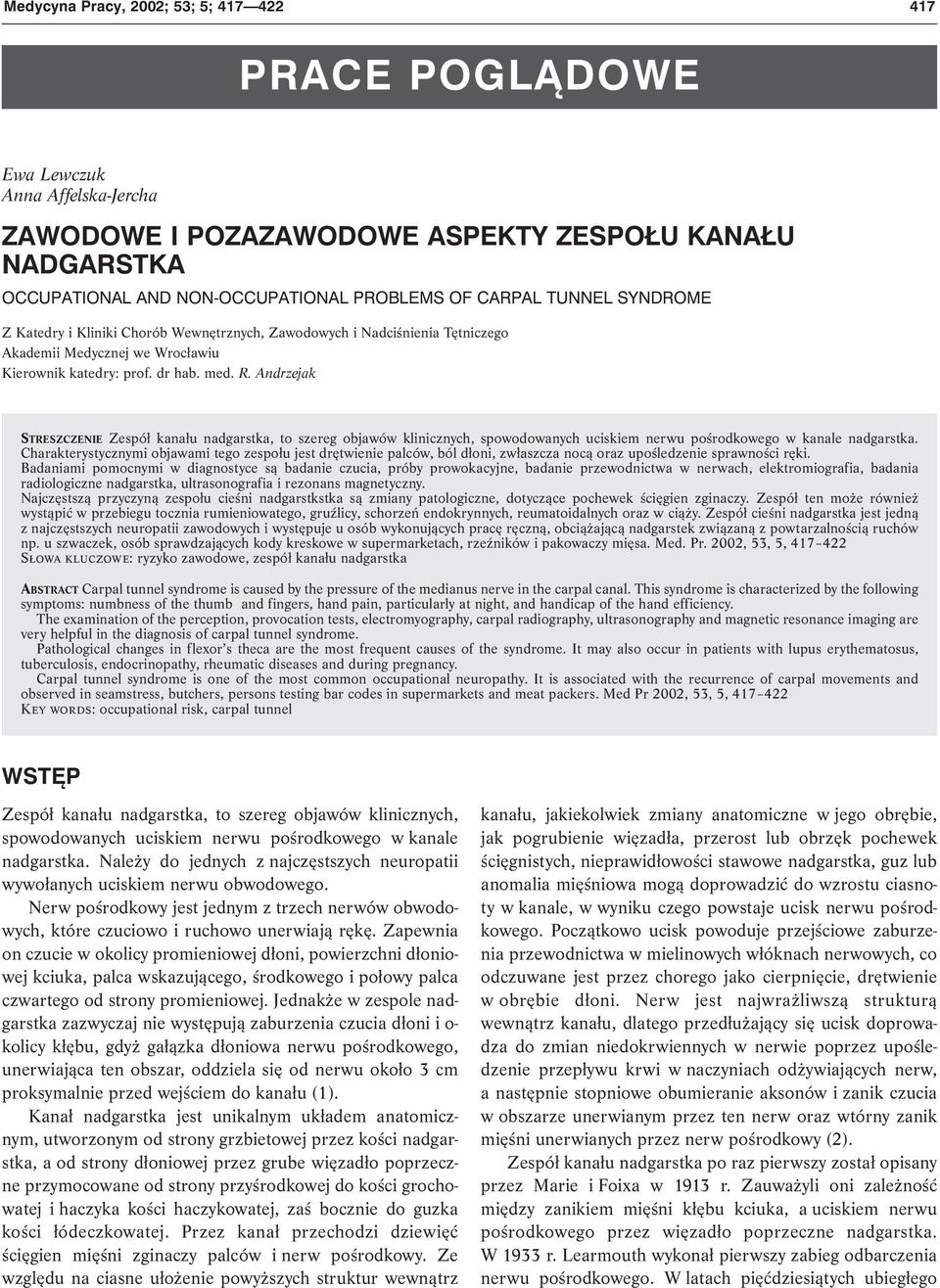 Andrzejak STRESZCZENIE Zespół kanału nadgarstka, to szereg objawów klinicznych, spowodowanych uciskiem nerwu pośrodkowego w kanale nadgarstka.