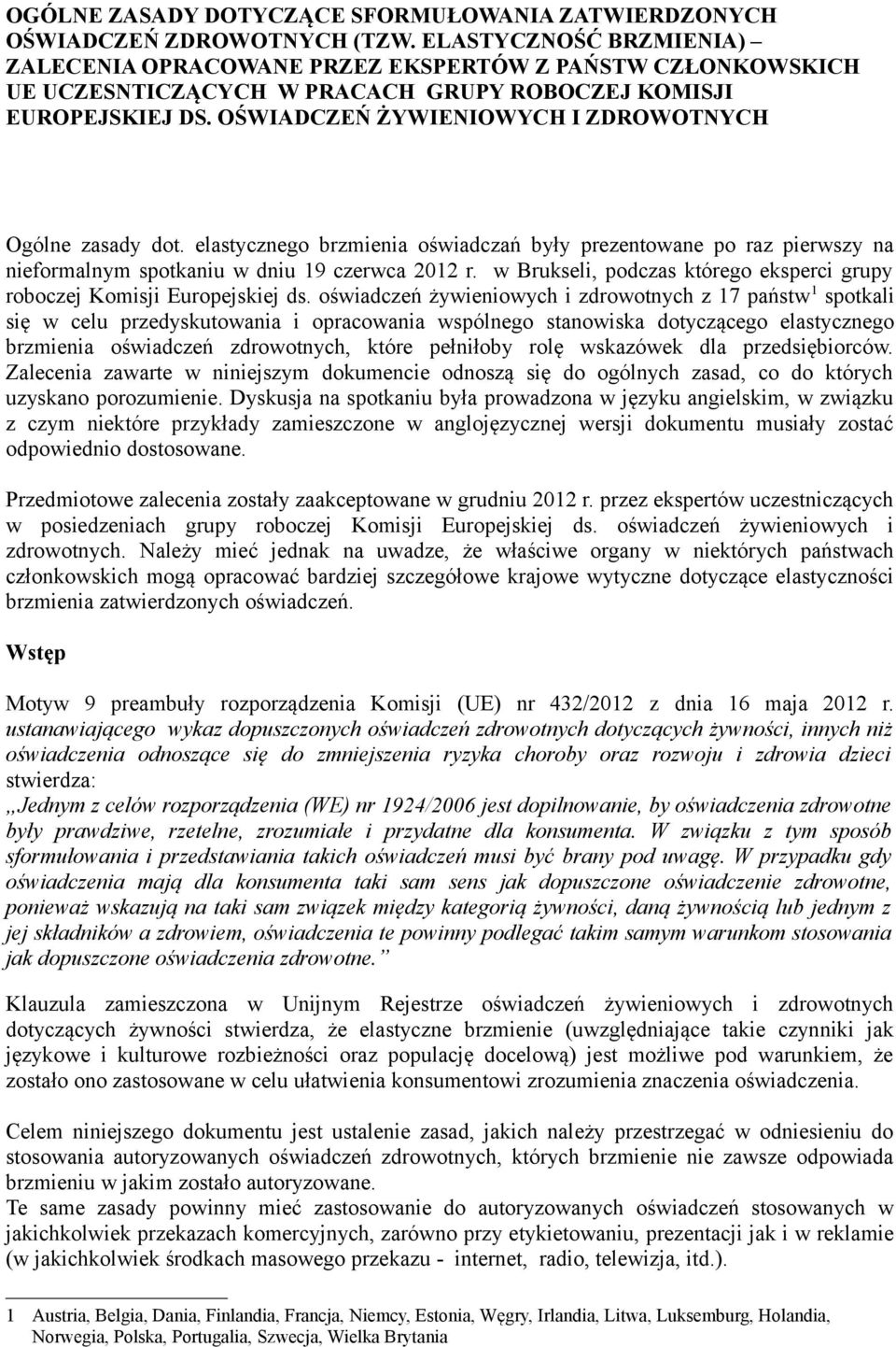 OŚWIADCZEŃ ŻYWIENIOWYCH I ZDROWOTNYCH Ogólne zasady dot. elastycznego brzmienia oświadczań były prezentowane po raz pierwszy na nieformalnym spotkaniu w dniu 19 czerwca 2012 r.