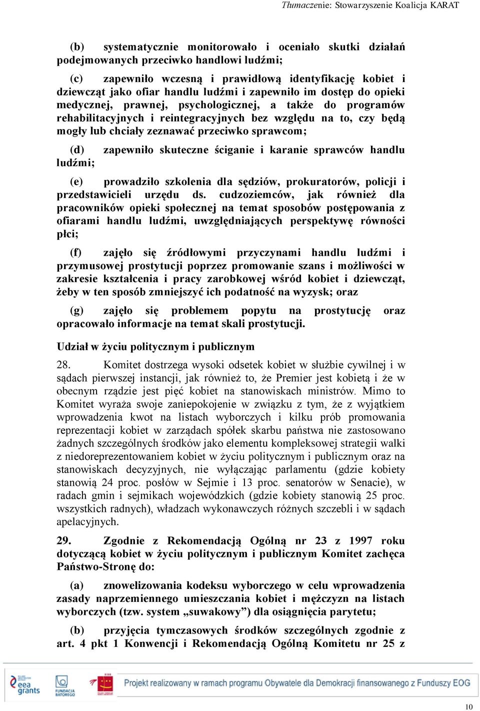 (d) ludźmi; zapewniło skuteczne ściganie i karanie sprawców handlu (e) prowadziło szkolenia dla sędziów, prokuratorów, policji i przedstawicieli urzędu ds.