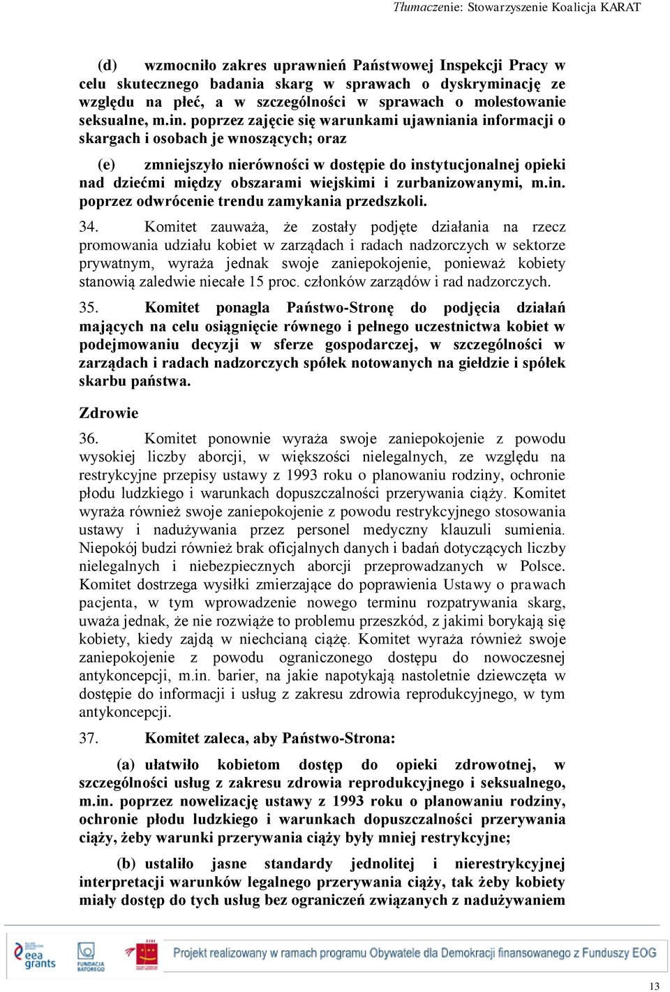 poprzez zajęcie się warunkami ujawniania informacji o skargach i osobach je wnoszących; oraz (e) zmniejszyło nierówności w dostępie do instytucjonalnej opieki nad dziećmi między obszarami wiejskimi i