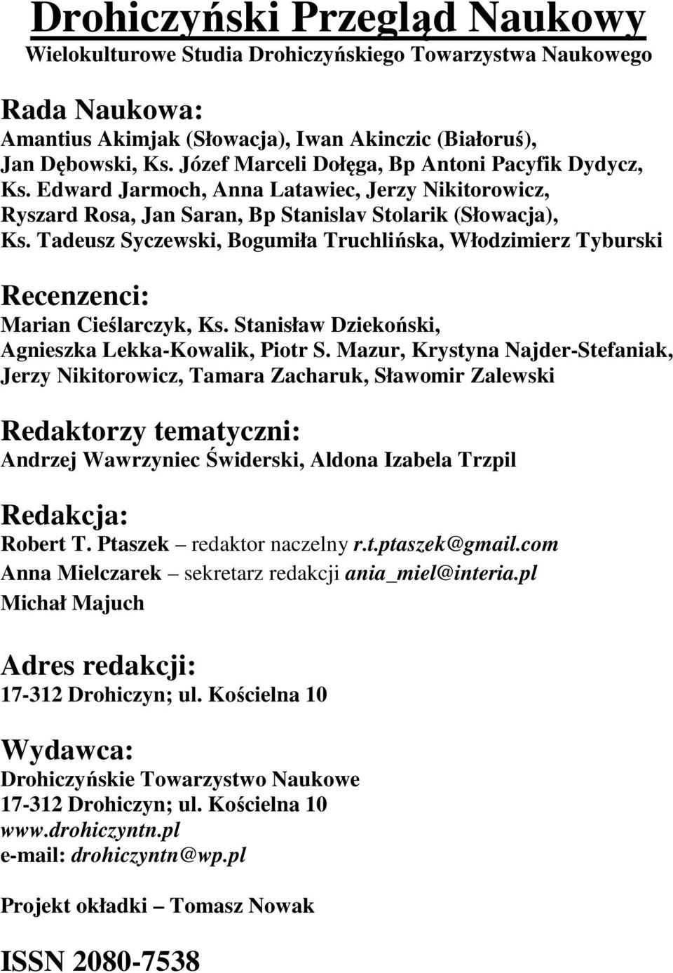 Tadeusz Syczewski, Bogumiła Truchlińska, Włodzimierz Tyburski Recenzenci: Marian Cieślarczyk, Ks. Stanisław Dziekoński, Agnieszka Lekka-Kowalik, Piotr S.