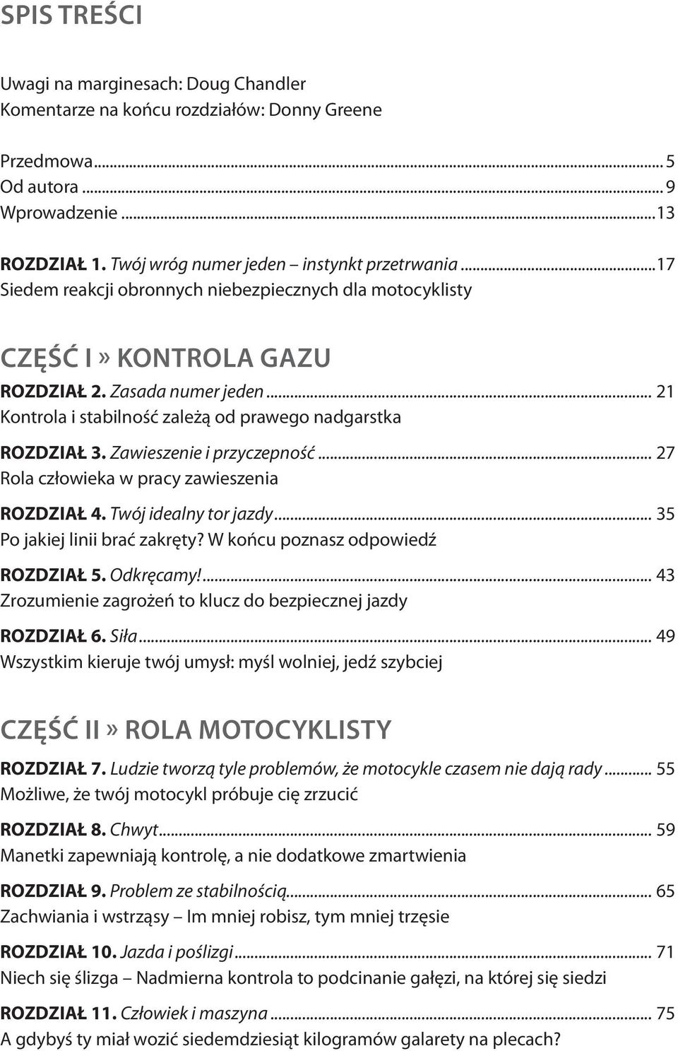 Zawieszenie i przyczepność... 27 Rola człowieka w pracy zawieszenia rozdział 4. Twój idealny tor jazdy... 35 Po jakiej linii brać zakręty? W końcu poznasz odpowiedź rozdział 5. Odkręcamy!