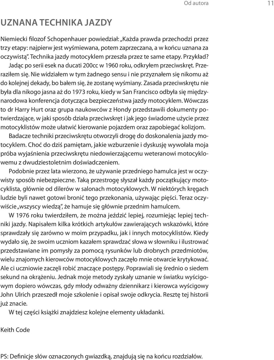 Nie widziałem w tym żadnego sensu i nie przyznałem się nikomu aż do kolejnej dekady, bo bałem się, że zostanę wyśmiany.