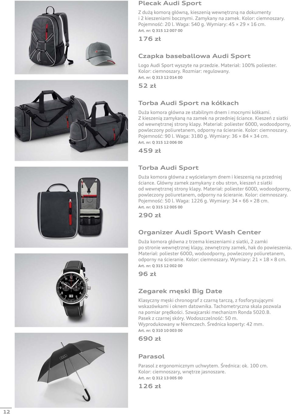 nr: Q 313 12 014 00 52 zł Torba Audi Sport na kółkach Duża komora główna ze stabilnym dnem i mocnymi kółkami. Z kieszenią zamykaną na zamek na przedniej ściance.