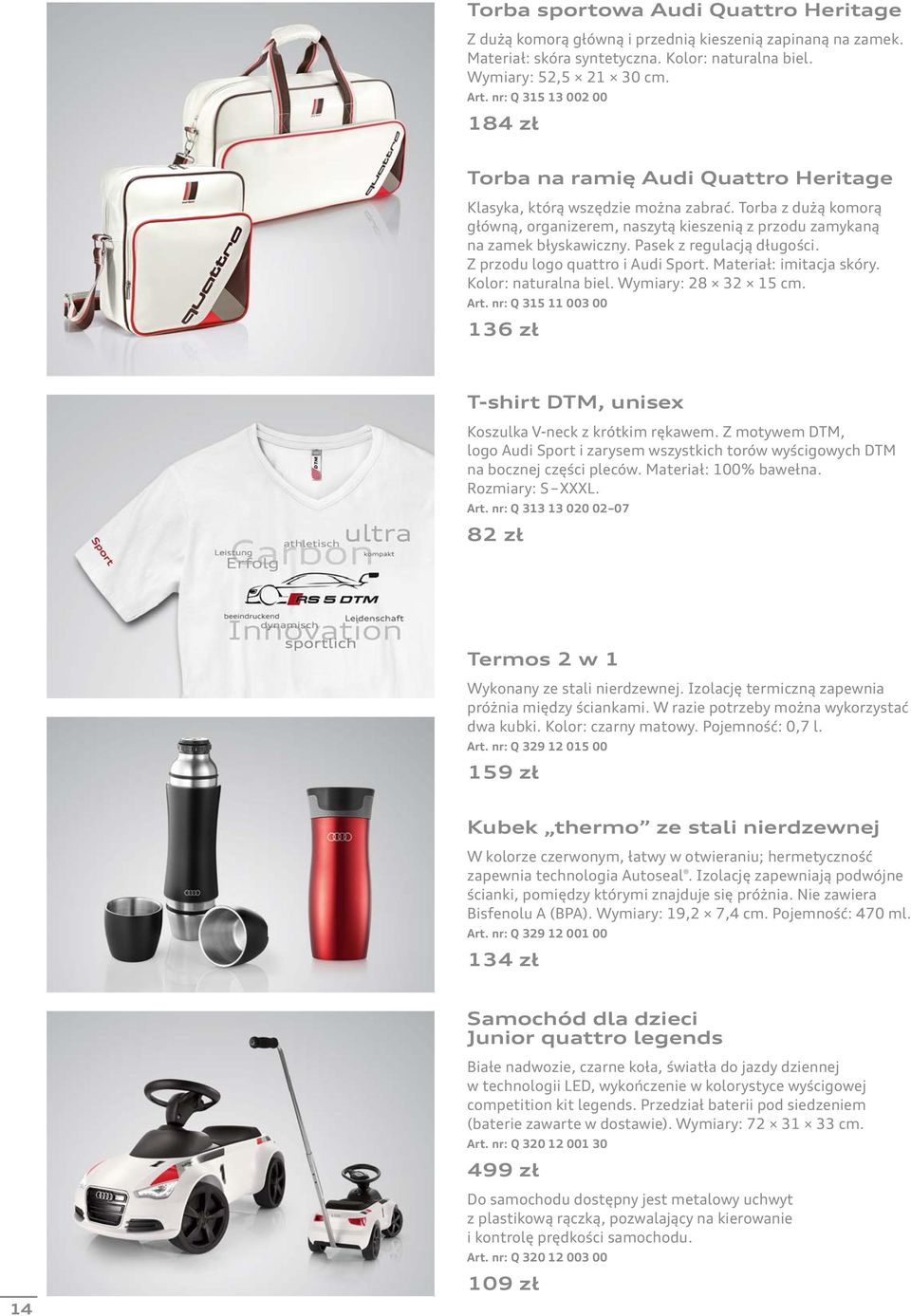 Torba z dużą komorą główną, organizerem, naszytą kieszenią z przodu zamykaną na zamek błyskawiczny. Pasek z regulacją długości. Z przodu logo quattro i Audi Sport. Materiał: imitacja skóry.