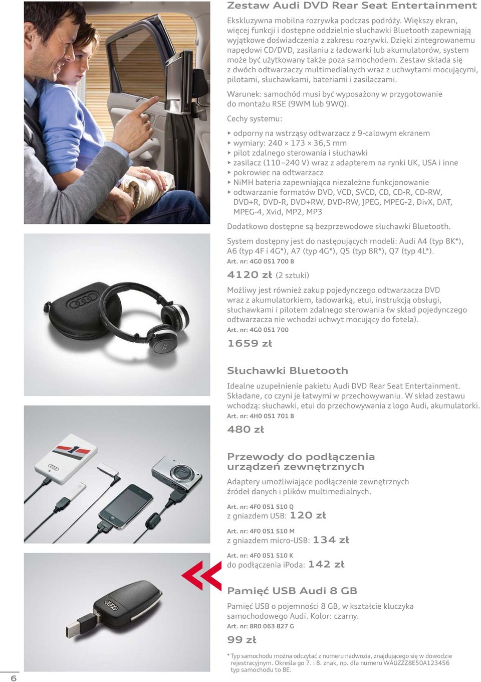 Dzięki zintegrowanemu napędowi CD/DVD, zasilaniu z ładowarki lub akumulatorów, system może być użytkowany także poza samochodem.