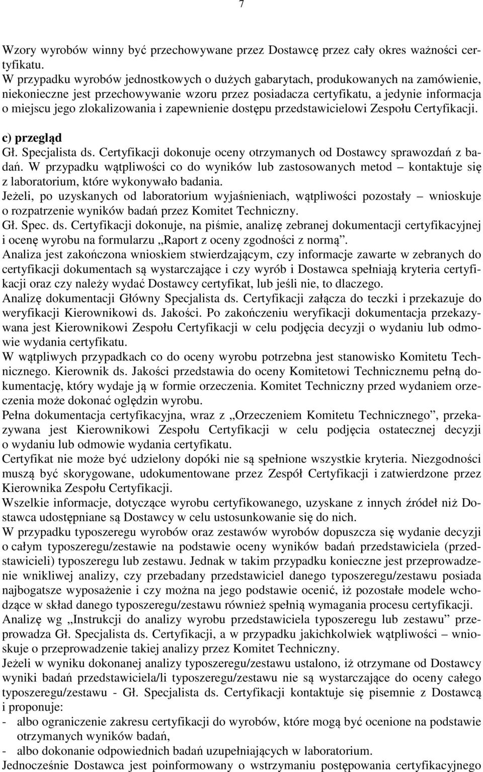 zlokalizowania i zapewnienie dostępu przedstawicielowi Zespołu Certyfikacji. c) przegląd Gł. Specjalista ds. Certyfikacji dokonuje oceny otrzymanych od Dostawcy sprawozdań z badań.