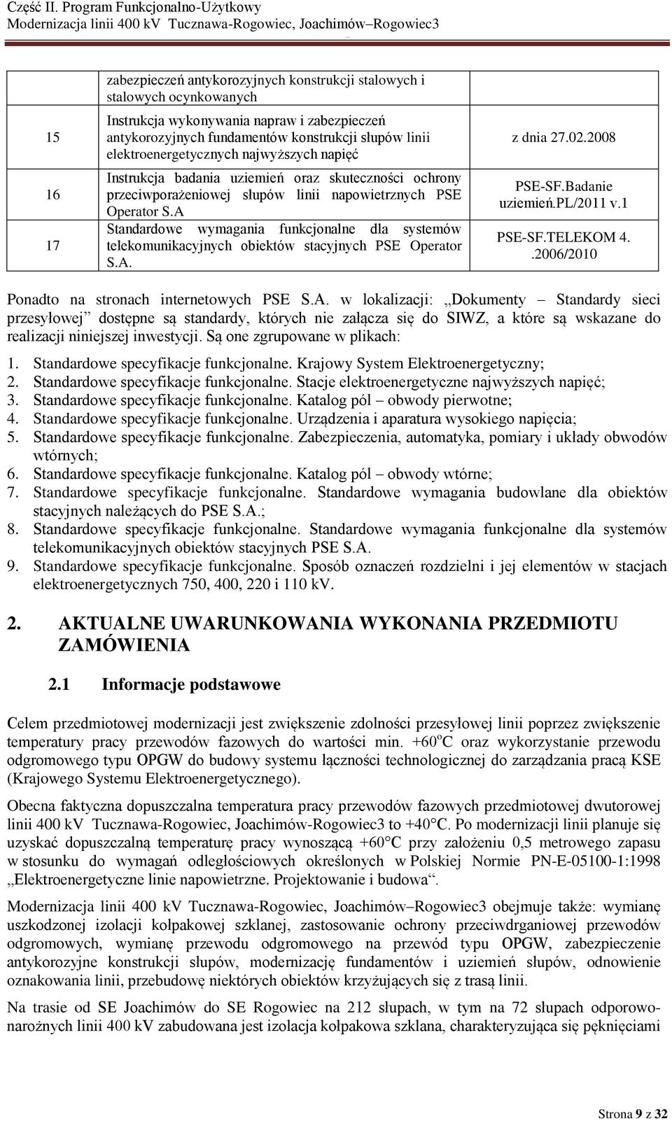 A Standardowe wymagania funkcjonalne dla systemów telekomunikacyjnych obiektów stacyjnych PSE Operator S.A. z dnia 27.02.2008 PSE-SF.Badanie uziemień.pl/2011 v.1 PSE-SF.TELEKOM 4.