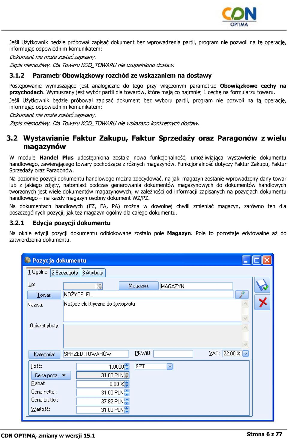 2 Parametr Obowiązkowy rozchód ze wskazaniem na dostawy Postępowanie wymuszające jest analogiczne do tego przy włączonym parametrze Obowiązkowe cechy na przychodach.