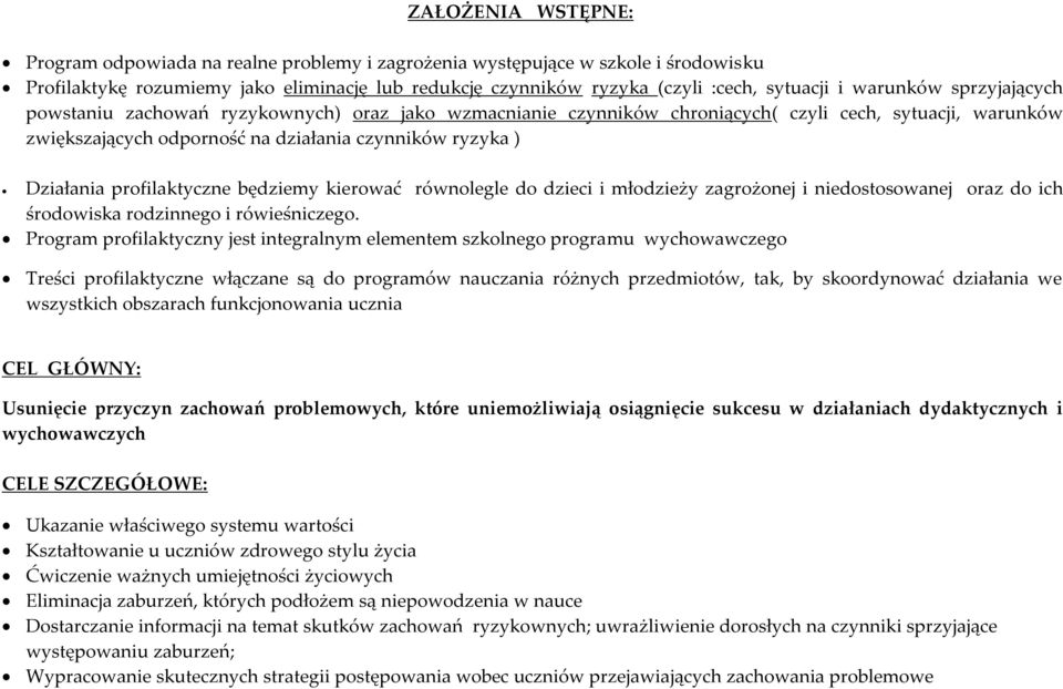 profilaktyczne będziemy kierować równolegle do dzieci i młodzieży zagrożonej i niedostosowanej oraz do ich środowiska rodzinnego i rówieśniczego.