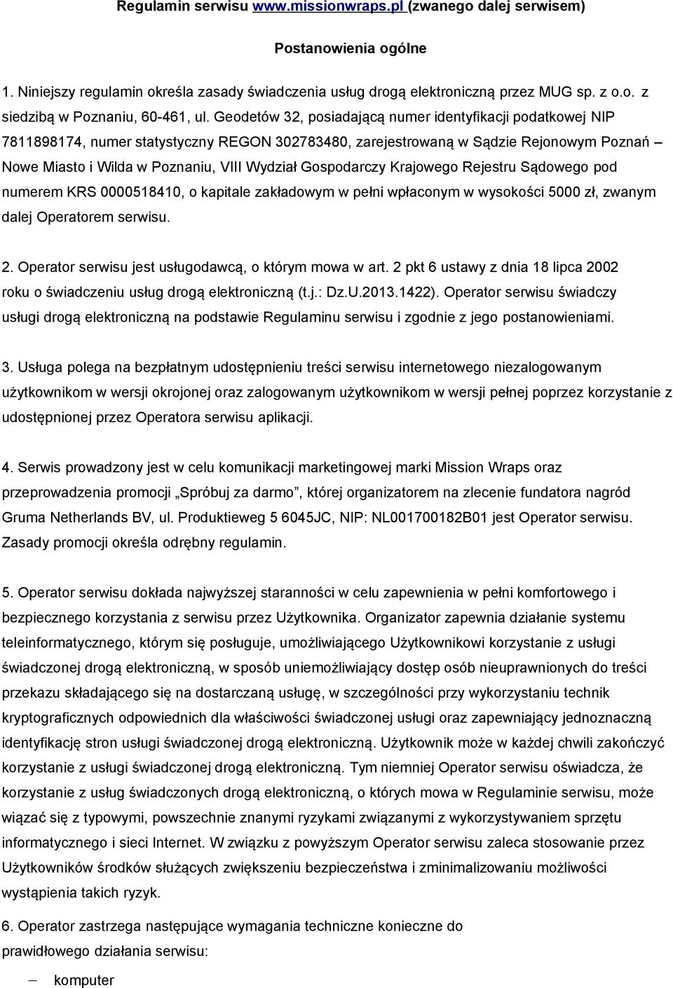 Gospodarczy Krajowego Rejestru Sądowego pod numerem KRS 0000518410, o kapitale zakładowym w pełni wpłaconym w wysokości 5000 zł, zwanym dalej Operatorem serwisu. 2.