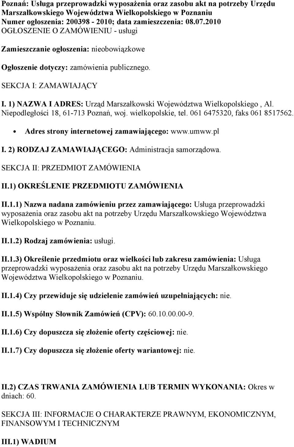 1) NAZWA I ADRES: Urząd Marszałkowski Województwa Wielkopolskiego, Al. Niepodległości 18, 61-713 Poznań, woj. wielkopolskie, tel. 061 6475320, faks 061 8517562.