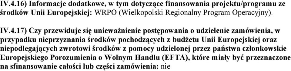 17) Czy przewiduje się unieważnienie postępowania o udzielenie zamówienia, w przypadku nieprzyznania środków pochodzących z budżetu