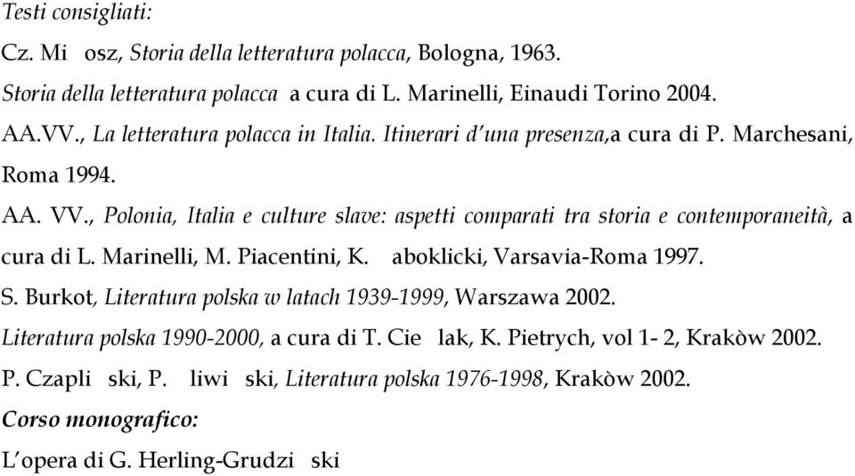 , Polonia, Italia e culture slave: aspetti comparati tra storia e contemporaneità, a cura di L. Marinelli, M. Piacentini, K. aboklicki, Varsavia-Roma 1997. S.