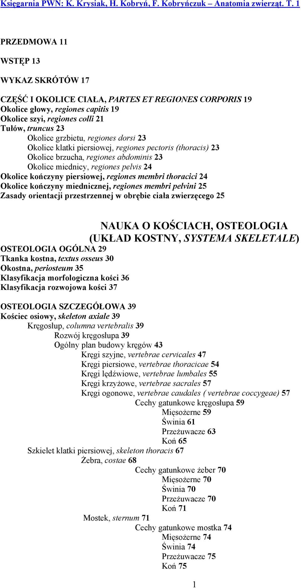 regiones dorsi 23 Okolice klatki piersiowej, regiones pectoris (thoracis) 23 Okolice brzucha, regiones abdominis 23 Okolice miednicy, regiones pelvis 24 Okolice kończyny piersiowej, regiones membri