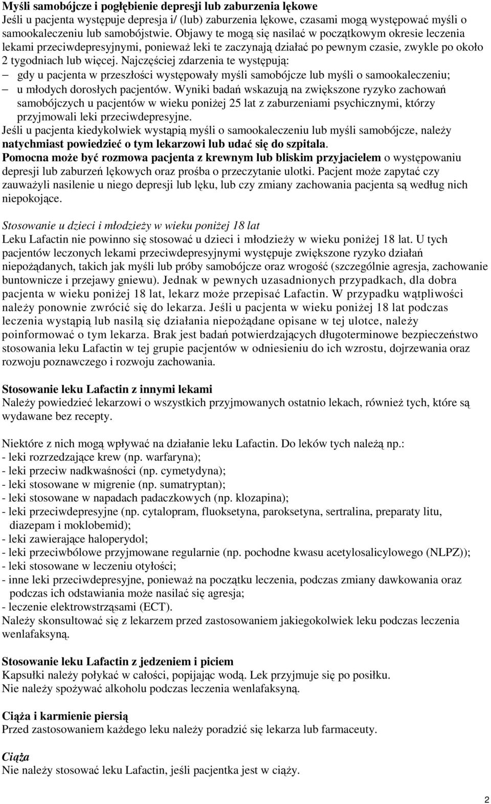 Najczęściej zdarzenia te występują: gdy u pacjenta w przeszłości występowały myśli samobójcze lub myśli o samookaleczeniu; u młodych dorosłych pacjentów.