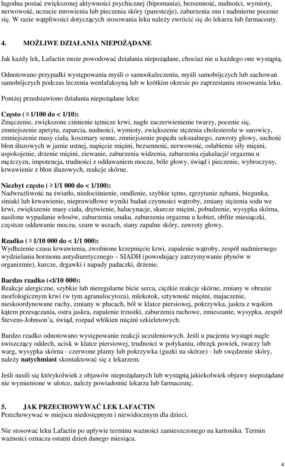 MOśLIWE DZIAŁANIA NIEPOśĄDANE Jak kaŝdy lek, Lafactin moŝe powodować działania niepoŝądane, chociaŝ nie u kaŝdego one wystąpią.