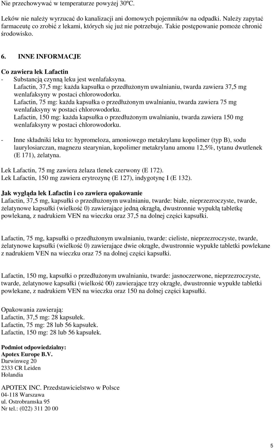 Lafactin, 37,5 mg: kaŝda kapsułka o przedłuŝonym uwalnianiu, twarda zawiera 37,5 mg wenlafaksyny w postaci chlorowodorku.