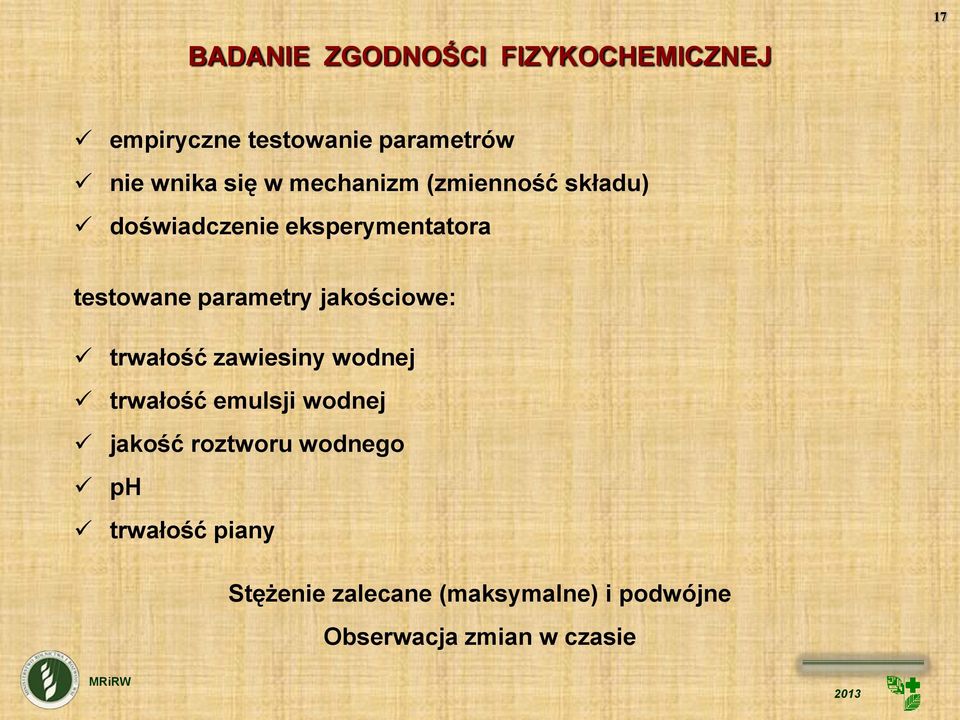 jakościowe: trwałość zawiesiny wodnej trwałość emulsji wodnej jakość roztworu
