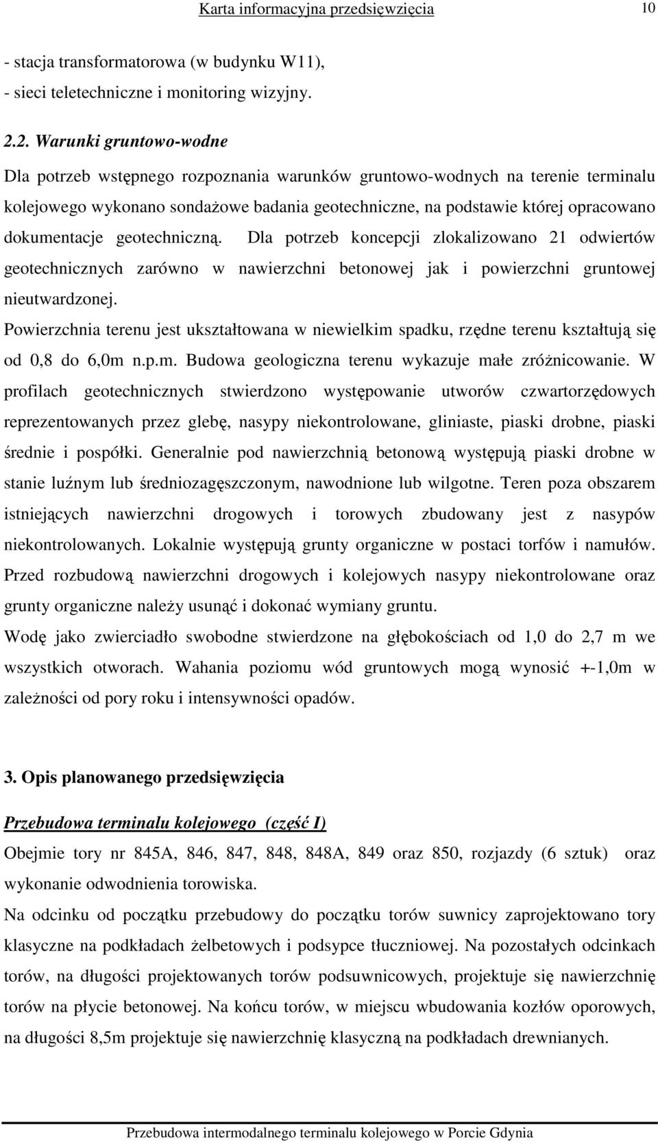 dokumentacje geotechniczną. Dla potrzeb koncepcji zlokalizowano 21 odwiertów geotechnicznych zarówno w nawierzchni betonowej jak i powierzchni gruntowej nieutwardzonej.