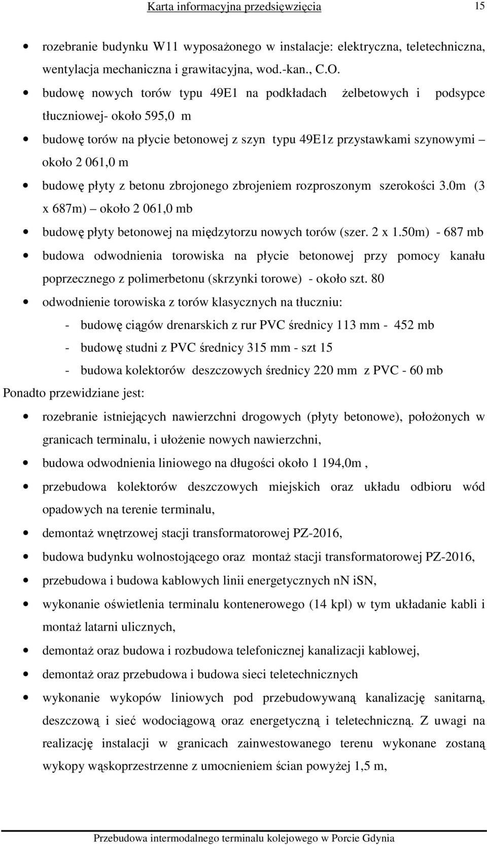 betonu zbrojonego zbrojeniem rozproszonym szerokości 3.0m (3 x 687m) około 2 061,0 mb budowę płyty betonowej na międzytorzu nowych torów (szer. 2 x 1.