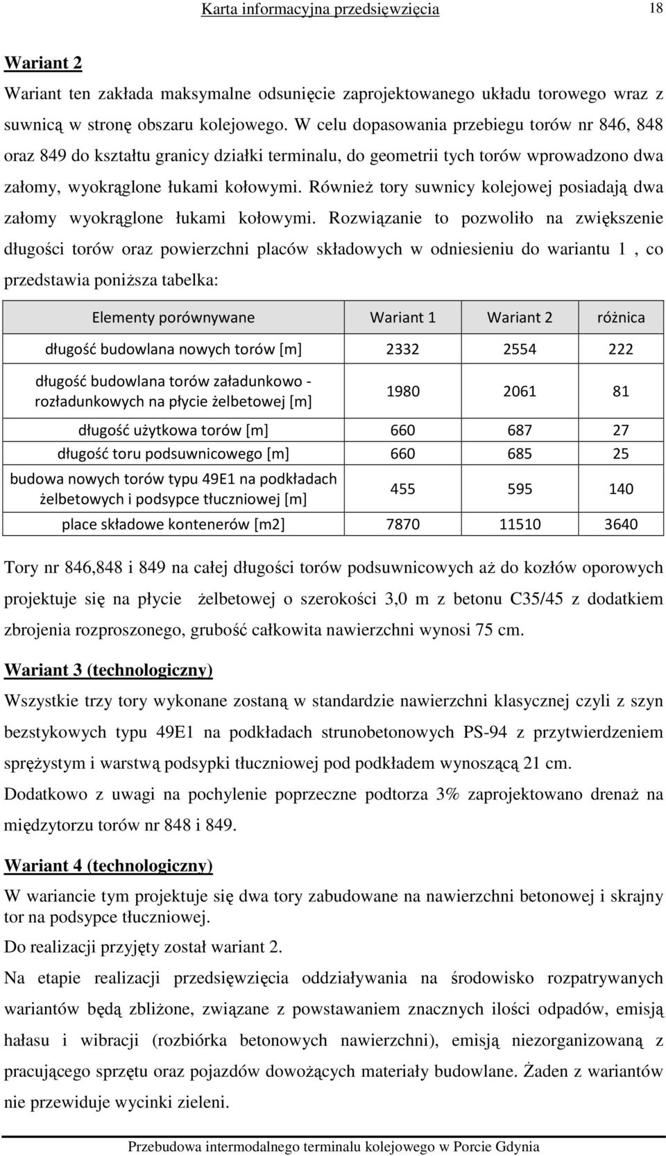 Również tory suwnicy kolejowej posiadają dwa załomy wyokrąglone łukami kołowymi.