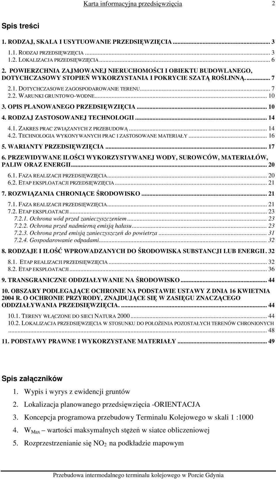 .. 10 3. OPIS PLANOWANEGO PRZEDSIĘWZIĘCIA... 10 4. RODZAJ ZASTOSOWANEJ TECHNOLOGII... 14 4.1. ZAKRES PRAC ZWIĄZANYCH Z PRZEBUDOWĄ... 14 4.2. TECHNOLOGIA WYKONYWANYCH PRAC I ZASTOSOWANE MATERIAŁY.