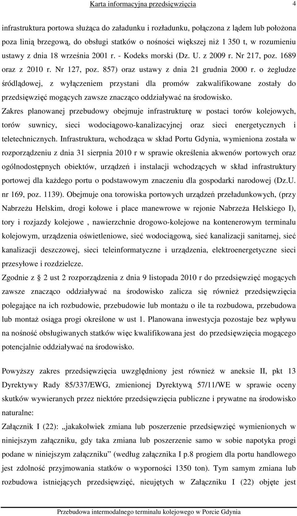 o żegludze śródlądowej, z wyłączeniem przystani dla promów zakwalifikowane zostały do przedsięwzięć mogących zawsze znacząco oddziaływać na środowisko.