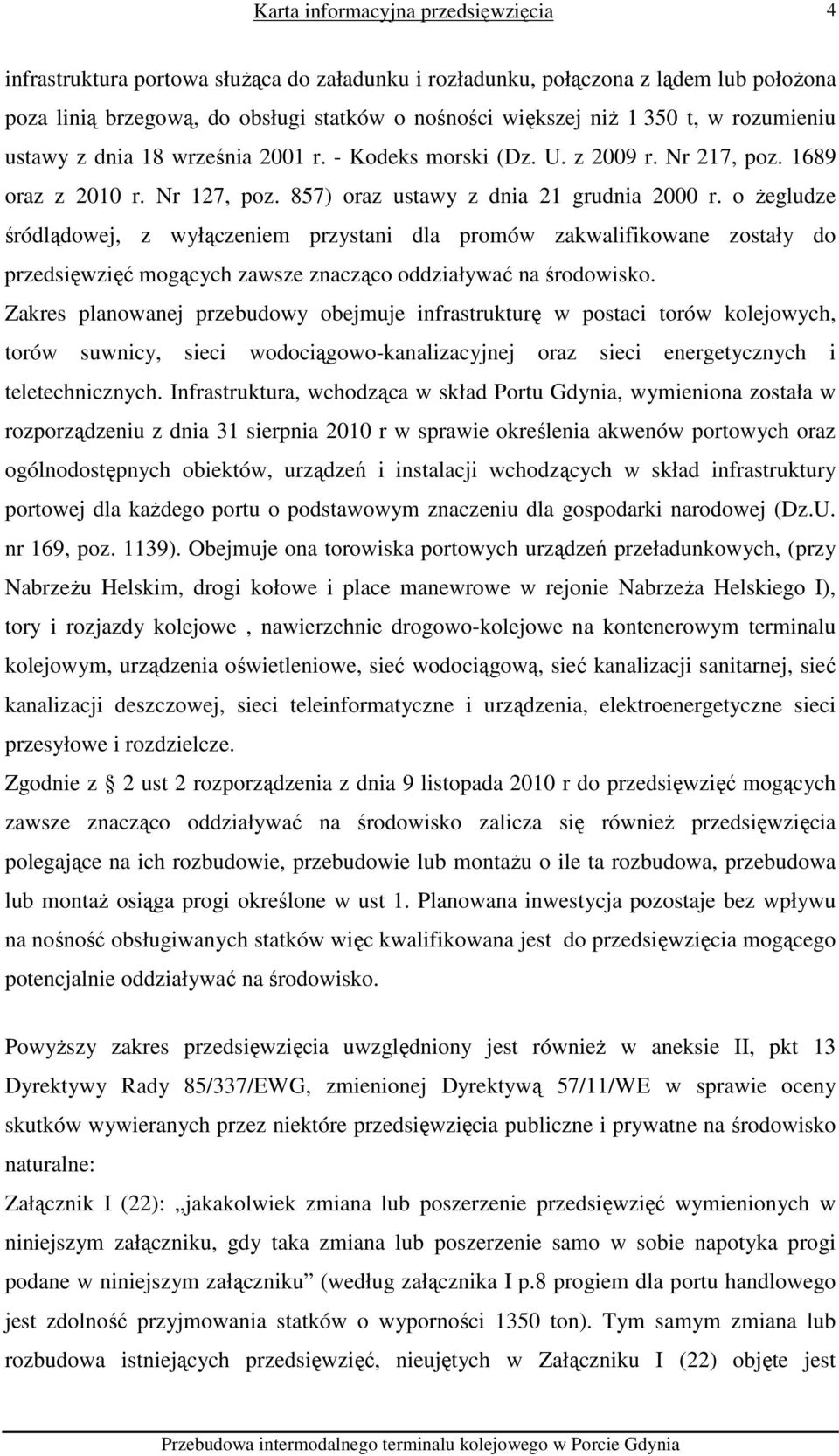 o żegludze śródlądowej, z wyłączeniem przystani dla promów zakwalifikowane zostały do przedsięwzięć mogących zawsze znacząco oddziaływać na środowisko.