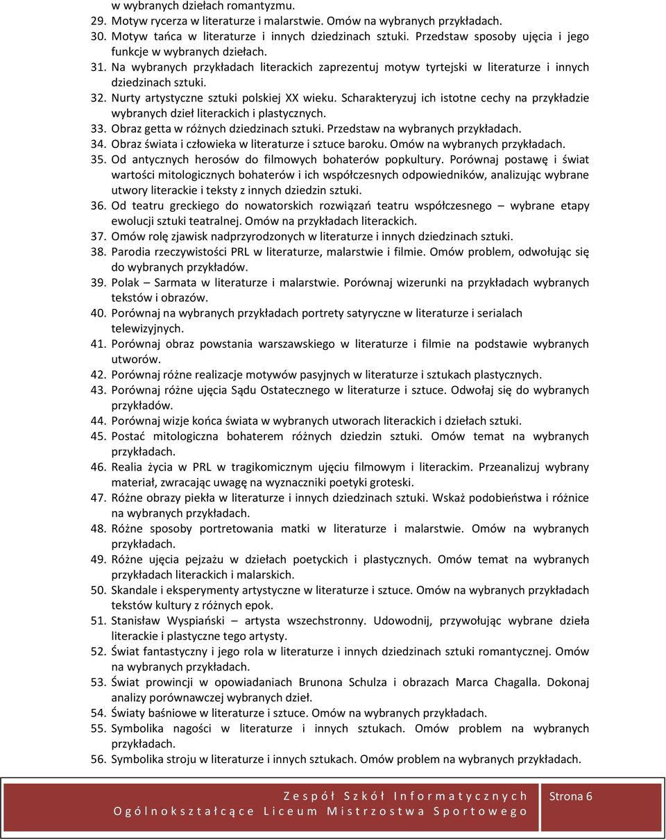 Nurty artystyczne sztuki polskiej XX wieku. Scharakteryzuj ich istotne cechy na przykładzie wybranych dzieł literackich i plastycznych. 33. Obraz getta w różnych dziedzinach sztuki.