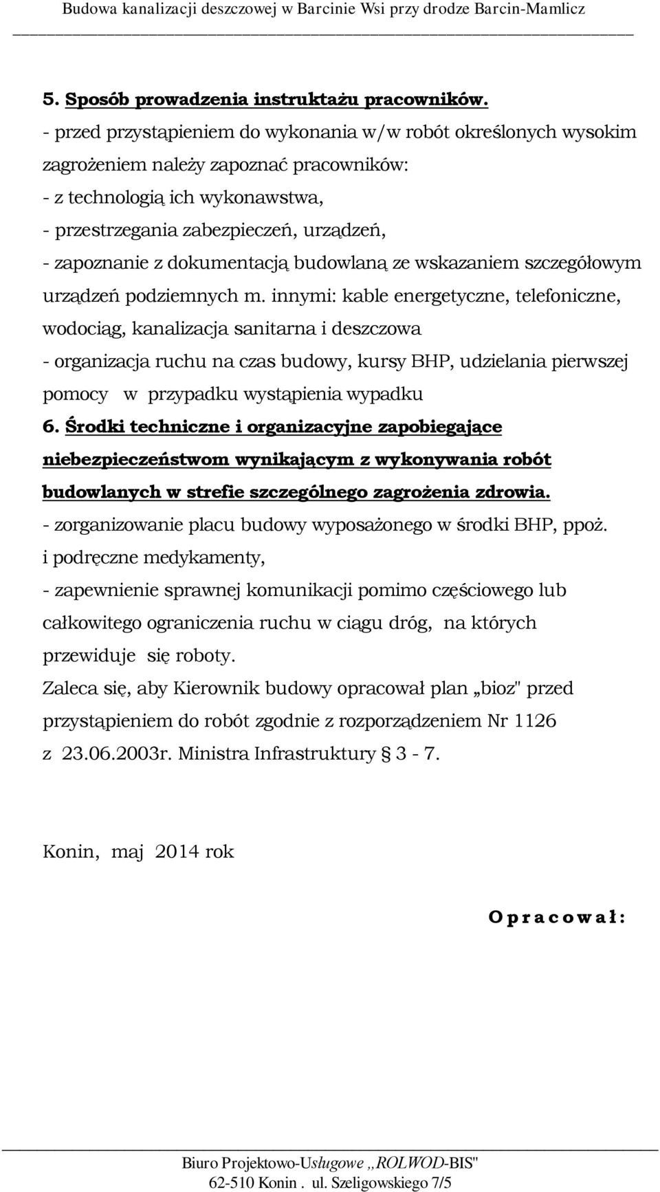 dokumentacją budowlaną ze wskazaniem szczegółowym urządzeń podziemnych m.