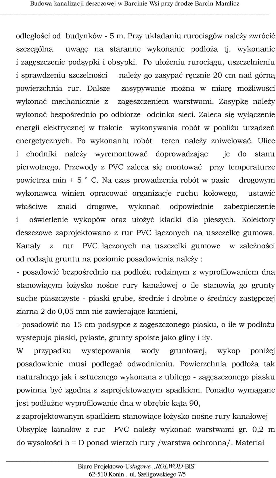 Dalsze wykonać mechanicznie z należy go zasypać ręcznie 20 cm nad górną zasypywanie można w miarę możliwości zagęszczeniem warstwami. Zasypkę należy wykonać bezpośrednio po odbiorze odcinka sieci.