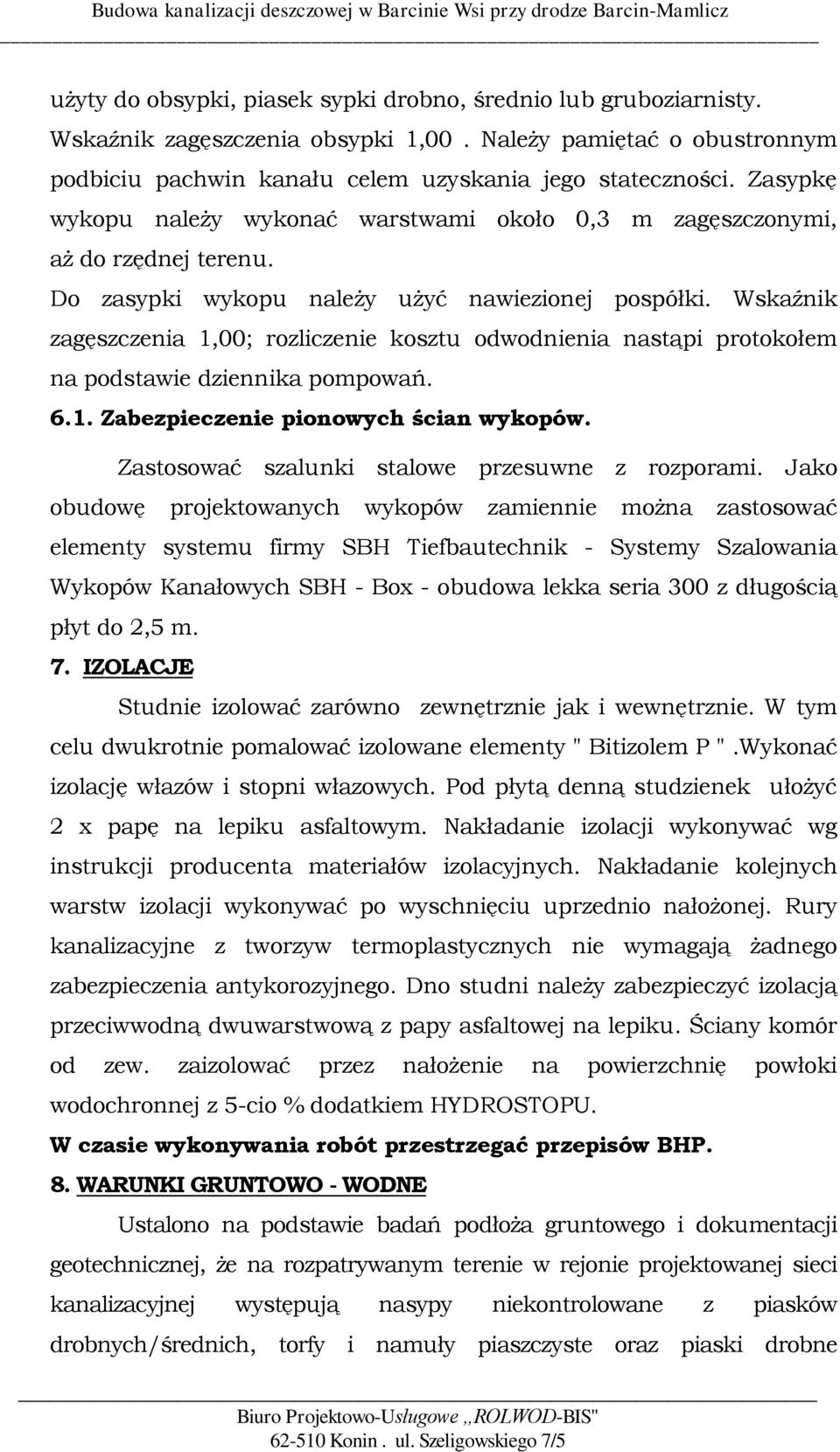 Wskaźnik zagęszczenia 1,00; rozliczenie kosztu odwodnienia nastąpi protokołem na podstawie dziennika pompowań. 6.1. Zabezpieczenie pionowych ścian wykopów.