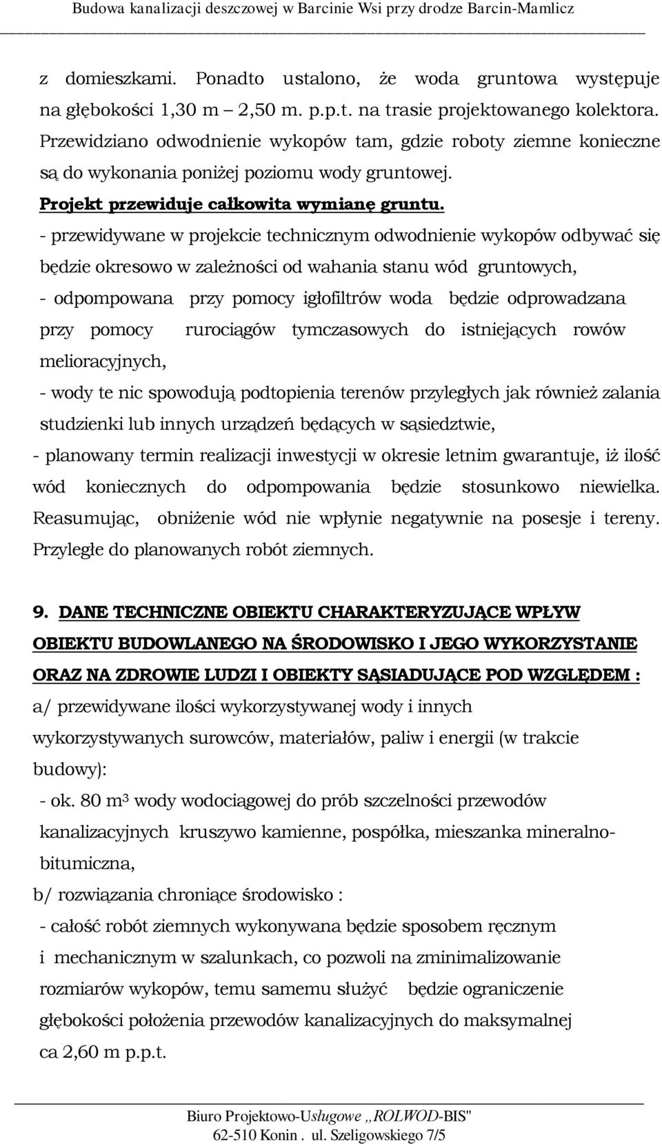 - przewidywane w projekcie technicznym odwodnienie wykopów odbywać się będzie okresowo w zależności od wahania stanu wód gruntowych, - odpompowana przy pomocy igłofiltrów woda będzie odprowadzana
