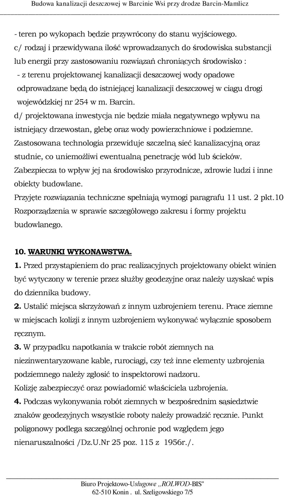 odprowadzane będą do istniejącej kanalizacji deszczowej w ciągu drogi wojewódzkiej nr 254 w m. Barcin.