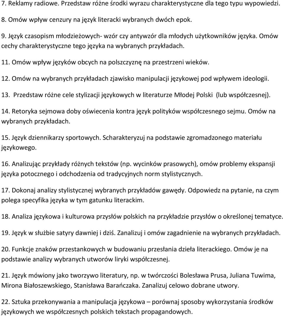 Omów na wybranych przykładach zjawisko manipulacji językowej pod wpływem ideologii. 13. Przedstaw różne cele stylizacji językowych w literaturze Młodej Polski (lub współczesnej). 14.