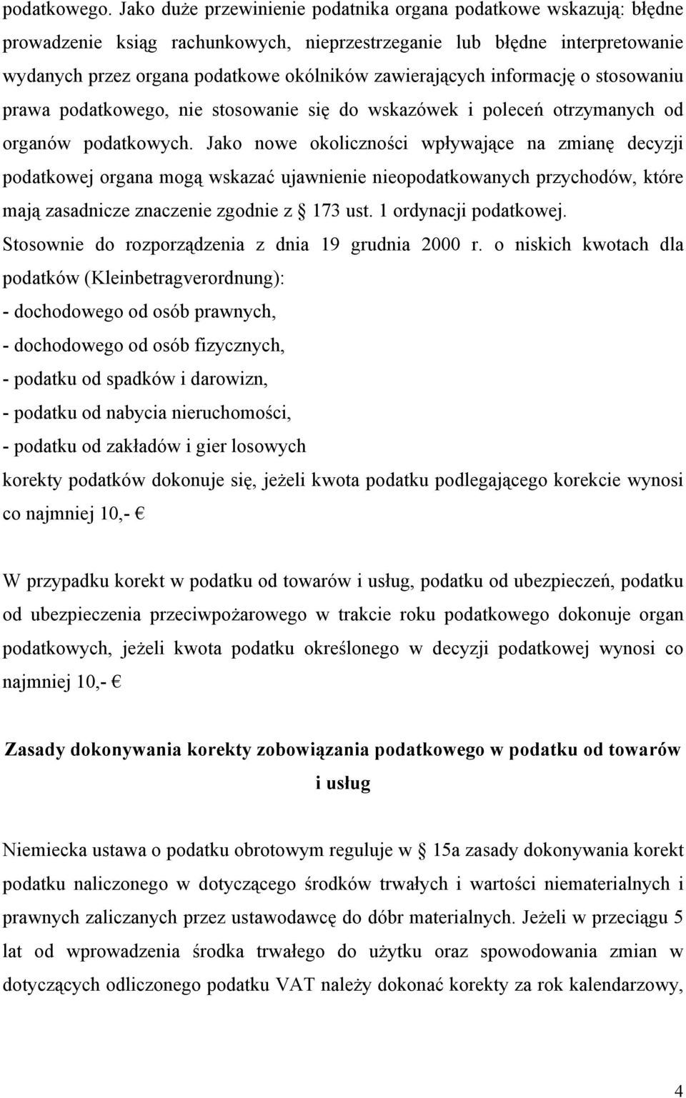 informację o stosowaniu prawa podatkowego, nie stosowanie się do wskazówek i poleceń otrzymanych od organów podatkowych.