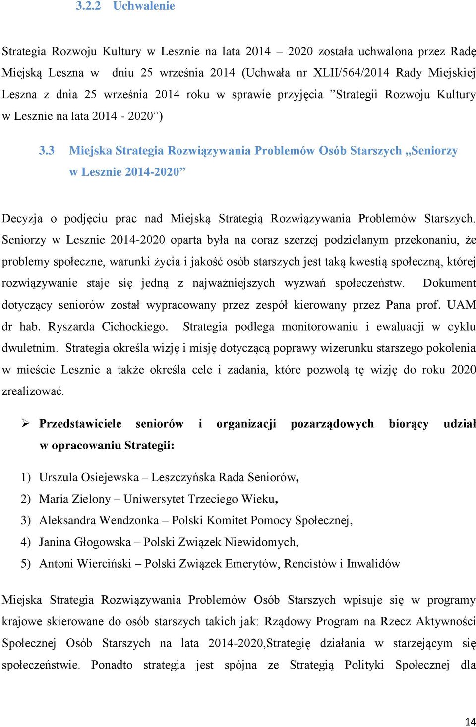 3 Miejska Strategia Rozwiązywania Problemów Osób Starszych Seniorzy w Lesznie 2014-2020 Decyzja o podjęciu prac nad Miejską Strategią Rozwiązywania Problemów Starszych.