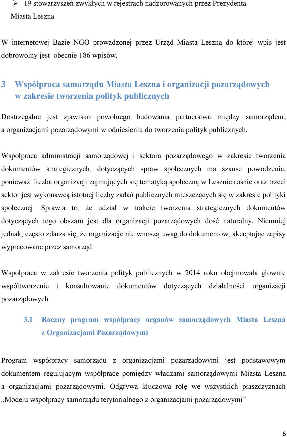 3 Współpraca samorządu Miasta Leszna i organizacji pozarządowych w zakresie tworzenia polityk publicznych Dostrzegalne jest zjawisko powolnego budowania partnerstwa między samorządem, a organizacjami