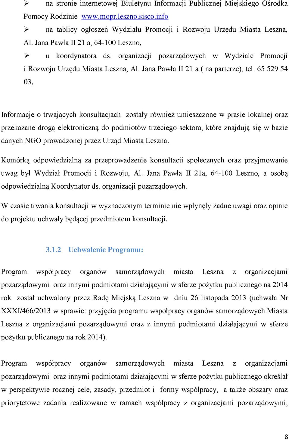 65 529 54 03, Informacje o trwających konsultacjach zostały również umieszczone w prasie lokalnej oraz przekazane drogą elektroniczną do podmiotów trzeciego sektora, które znajdują się w bazie danych