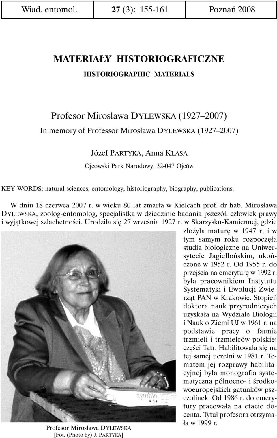 KLASA Ojcowski Park Narodowy, 32-047 Ojców KEY WORDS: natural sciences, entomology, historiography, biography, publications. W dniu 18 czerwca 2007 r. w wieku 80 lat zmarła w Kielcach prof. dr hab.