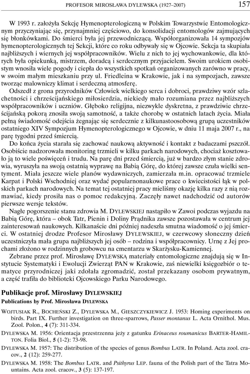 Do śmierci była jej przewodniczącą. Współorganizowała 14 sympozjów hymenopterologicznych tej Sekcji, które co roku odbywały się w Ojcowie.