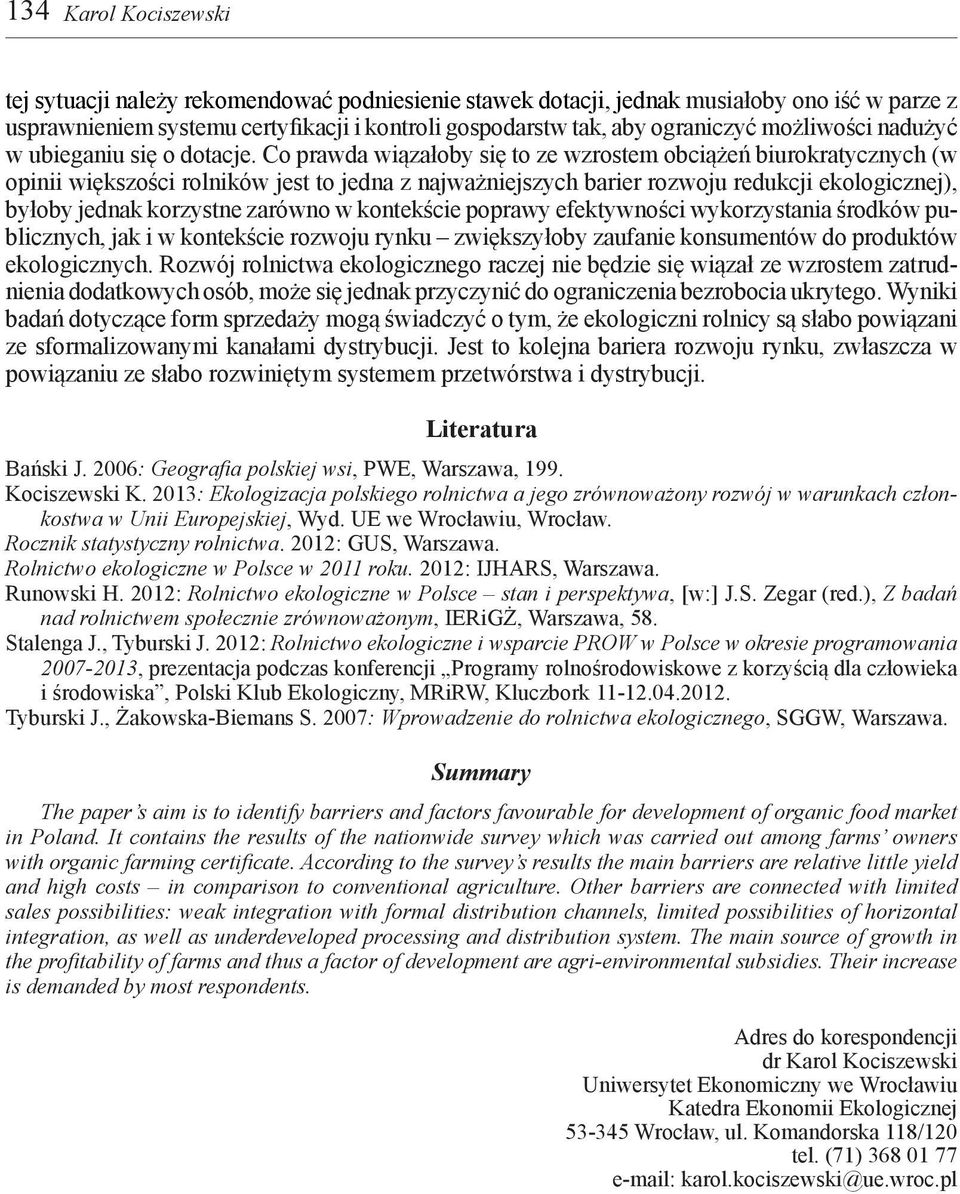 Co prawda wiązałoby się to ze wzrostem obciążeń biurokratycznych (w opinii większości rolników jest to jedna z najważniejszych barier rozwoju redukcji ekologicznej), byłoby jednak korzystne zarówno w