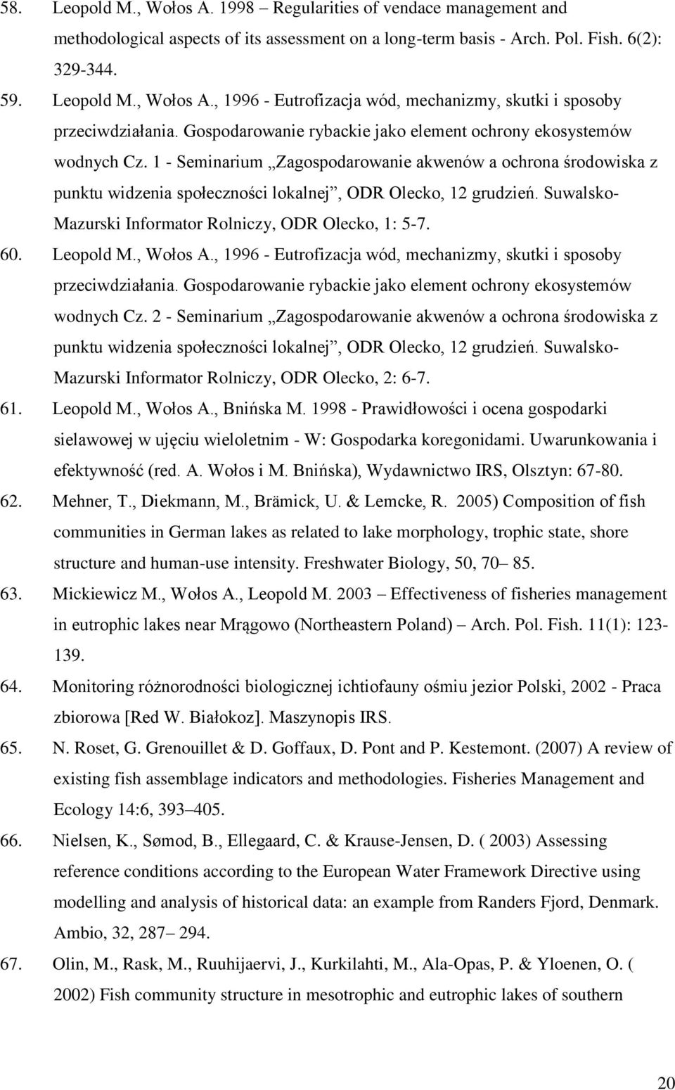 Suwalsko- Mazurski Informator Rolniczy, ODR Olecko, 1: 5-7. 60. Leopold M., Wołos A., 1996 - Eutrofizacja wód, mechanizmy, skutki i sposoby przeciwdziałania.